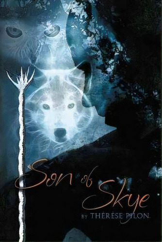 Son Of Skye, De Therese Pilon. Editorial Iuniverse, Tapa Dura En Inglés