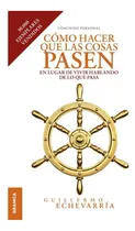 Comprar Libro Como Hacer Que Las Cosas Pasen En Lugar De Vivir Habl