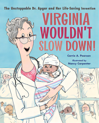 Virginia Wouldn't Slow Down!: The Unstoppable Dr. Apgar And Her Life-saving Invention, De Pearson, Carrie A.. Editorial Norton Young Readers, Tapa Dura En Inglés