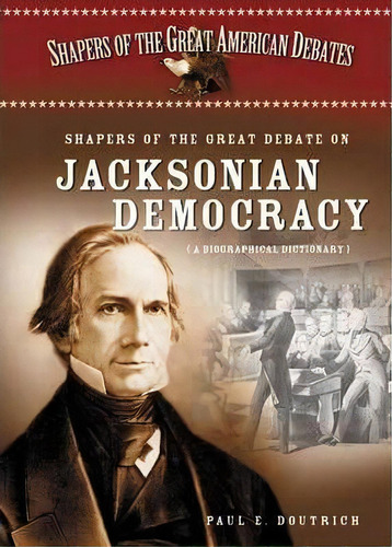 Shapers Of The Great Debate On Jacksonian Democracy, De Paul E. Doutrich. Editorial Abc Clio, Tapa Dura En Inglés