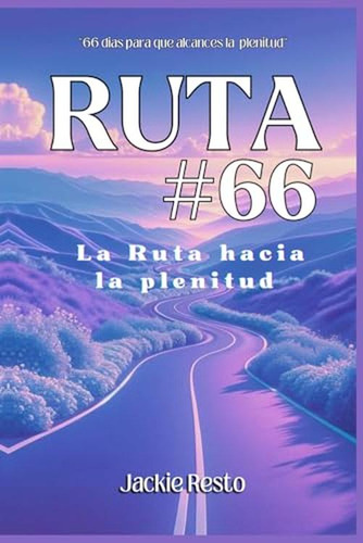 Ruta #66: La Ruta Hacia La Plenitud (spanish Edition)