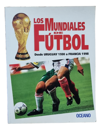 Libro Los Mundiales De Fútbol Uruguay 30 A Francia 98 Usado