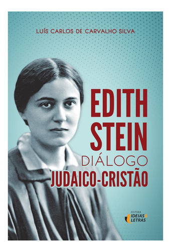 Edith Stein: Diálogo judaico-cristão, de Luis Carlos de Carvalho Silva. Editora IDEIAS & LETRAS - SANTUARIO, capa mole em português