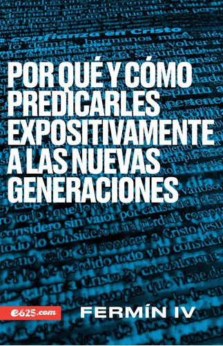 Por Qué Y Como Predicarles Expositivam A Las Nuevas Generac