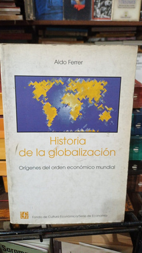 Aldo Ferrer - Historia De La Globalizacion