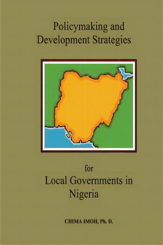 Policymaking And Development Strategies For Local Governments In Nigeria, De Dr Chima Imoh. Editorial Heritage Publishing Co, Tapa Blanda En Inglés