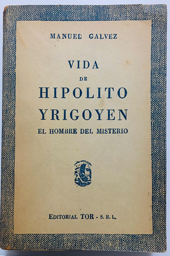 Vida De Hipólito Yrigoyen. Manuel Galvez