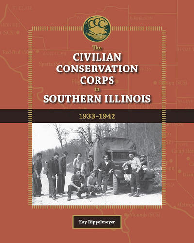 The Civilian Conservation Corps In Southern Illinois, (shawnee Books): 1933-1942, De Rippelmeyer, Kay., Vol. 1. Editorial Southern Illinois University Press, Tapa Dura En Inglés