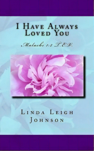I Have Always Love You, De Linda Leigh Johnson. Editorial Createspace Independent Publishing Platform, Tapa Blanda En Inglés