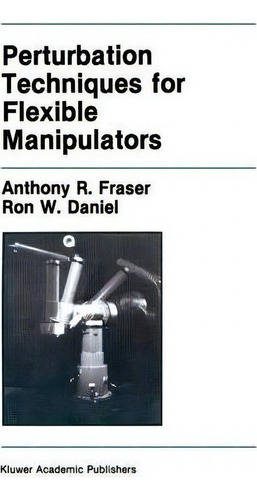 Perturbation Techniques For Flexible Manipulators, De Anthony R. Fraser., Vol. 1. Editorial Springer, Tapa Dura En Inglés