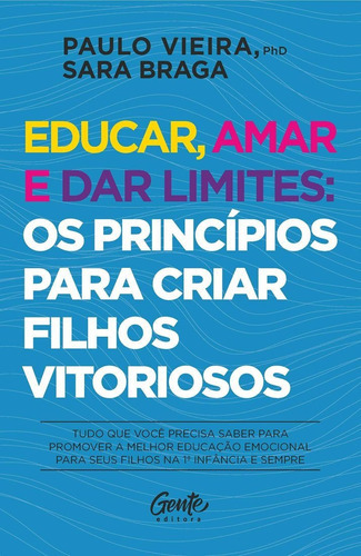 Educar, Amar E Dar Limites: Os Princípios Para Criar Filhos, De Vieira, Paulo / Braga, Sara. Editora Gente, Capa Mole Em Português