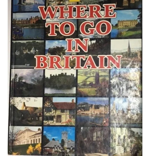 Libro Where To Go In Britain / Donde Ir En Bretaña Guia Tour