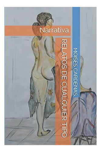 Libro: Relatos De Cualquier Tipo: Narrativa (spanish