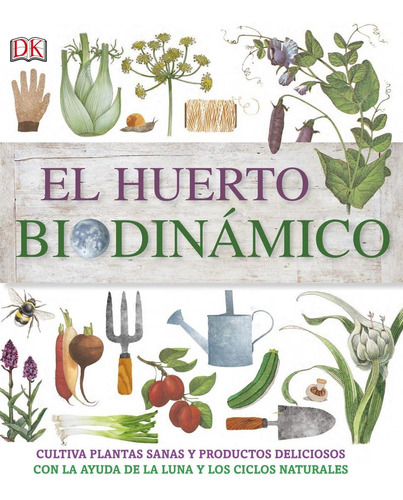 Libro: El Huerto Biodinámico. Vv.aa.. Dorling Kindersley (dk