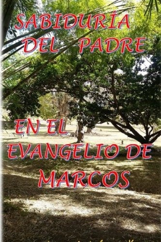 Sabiduria Del Padre En El Evangelio De Marcos (spanish Editi