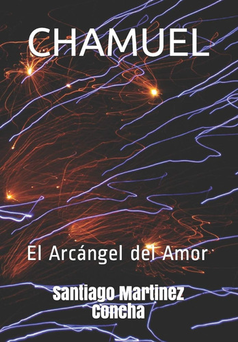 Libro: Chamuel: El Arcángel Del Amor (spanish Edition)