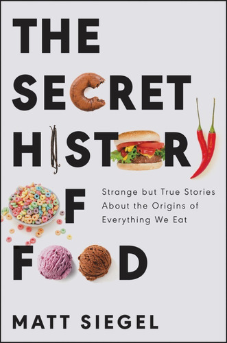 Libro The Secret History Of Food Strange But True Stories