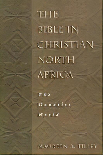 The Bible In Christian North Africa : The Donatist World, De Maureen A. Tilley. Editorial 1517 Media, Tapa Blanda En Inglés