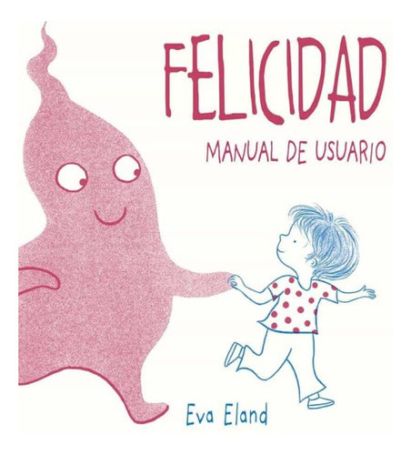 Felicidad. Manual De Usuario (pic), De Eland, Eva. Editorial Picarona En Español