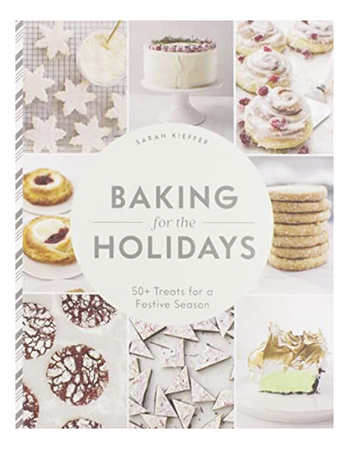 Baking For The Holidays 50 Treats For A Festive Season, De Kieffer, Sarah. Editorial Chronicle Books, Tapa Dura En Inglés, 2021