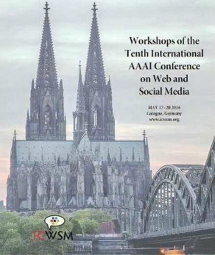 The Workshops Of The Tenth International Aaai Conference On Web And Social Media, De Munmun De Choudhury. Editorial Aaai, Tapa Blanda En Inglés