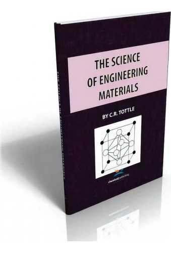 The Science Of Engineering Materials, De C. R. Tottle. Editorial Chemical Publishing Co Inc U S, Tapa Dura En Inglés
