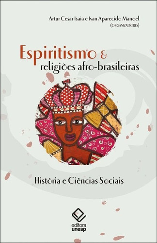 Espiritismo E Religiões Afro-brasileiras: História E Ciências Sociais, De  Isaia, Artur Cesar/  Manoel, Ivan Aparecido. Editora Unesp, Capa Mole Em Português, 2012