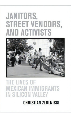 Janitors, Street Vendors, And Activists, De Christian Zlolniski. Editorial University California Press, Tapa Blanda En Inglés
