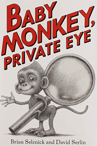Baby Monkey, Private Eye (Libro en Inglés), de Selznick, Brian. Editorial Scholastic Press, tapa pasta dura, edición illustrated en inglés, 2018