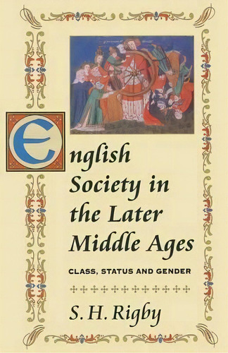 English Society In The Later Middle Ages : Class, Status And Gender, De S.h. Rigby. Editorial Macmillan Education Uk, Tapa Blanda En Inglés