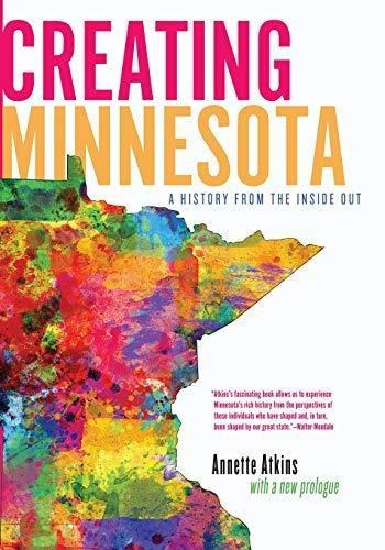 Creating Minnesota: A History From The Inside Out - (libro E