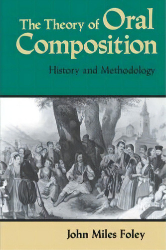 The Theory Of Oral Composition, De John Miles Foley. Editorial Indiana University Press, Tapa Blanda En Inglés