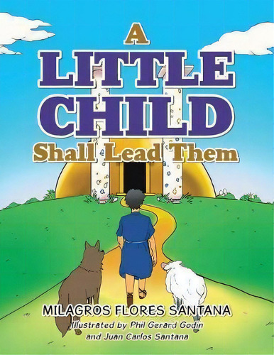 A Little Child Shall Lead Them, De Milagros Flores Santana. Editorial Trafford Publishing, Tapa Blanda En Inglés