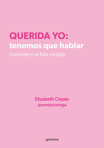 Libro Querida Yo: Tenemos Que Hablar - Elizabeth Clapés - Montena