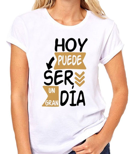 Remera De Mujer Frase Hoy Puede Ser Un Gran Dia Si Tu Lo