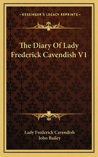 The Diary Of Lady Frederick Cavendish V1, De Cavendish, Lady Frederick. Editorial Kessinger Pub Llc, Tapa Dura En Inglés