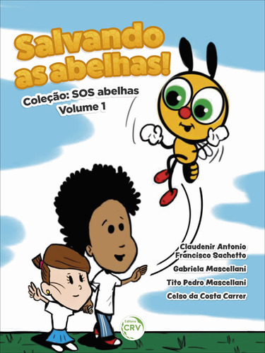 Salvando as abelhas...: Coletânea SOS abelhas volume 1, de Sachetto, Claudenir Antonio Francisco. Editora CRV LTDA ME, capa mole em português, 2021