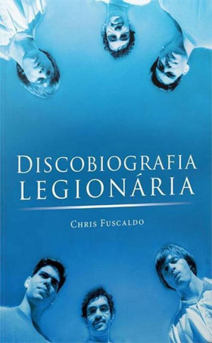 Discobiografia Legionária, De Fuscaldo, Chris. Editora Garota Fm Books, Capa Mole, Edição 1ª Edição - 2016