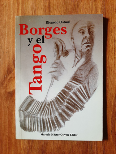 Borges Y El Tango. Ricardo Ostuni. Marcelo H. Oliveri Editor (Usado)