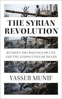 Libro The Syrian Revolution : Between The Politics Of Lif...