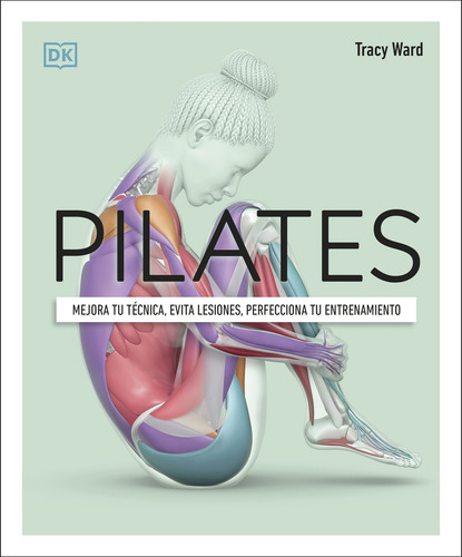 Pilates: Mejora Tu Técnica, Evita Lesiones, Perfecciona Tu Entrenamie, De Tracy Ward. Editorial Dk, Tapa Blanda, Edición 1 En Español