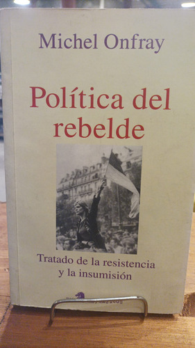 Politica Del Rebelde. Tratado De Resistencia E Insumision