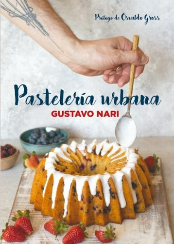 PASTELERIA URBANA, de Gustavo Nari. Editorial El Ateneo en español, 2019