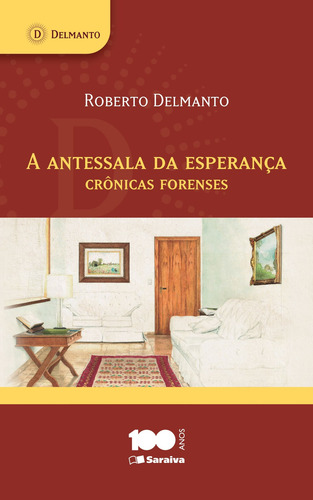 A Antessala da Esperança - 1ª Edição 2013: Crônicas forenses, de Delmanto, Roberto. Editorial Saraiva Jur - Sob Demanda, capa mole em português, 2013