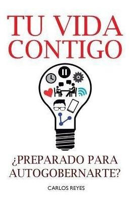 Tu Vida Contigo : Preparado Para Autogobernarte? - Carlos Re