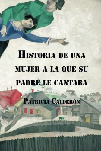 Historia De Una Mujer A La Que Su Padre Le Cantaba -novelist