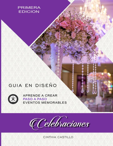 Libro: Celebraciones Guia En Diseño: Aprende A Crear Paso A