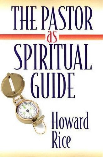 The Pastor As Spiritual Guide, De Howard Rice. Editorial Upper Room Books, Tapa Blanda En Inglés