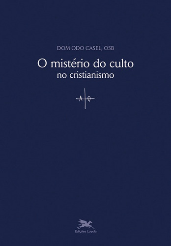 O mistério do culto no cristianismo, de Casel, Odo. Editora Associação Jesuítica de Educação e Assistência Social - Edições Loyola, capa mole em português, 2009