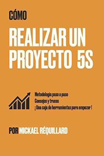 O Realizar Un Proyecto 5s ? Metodologia Paso A, De Réquillard, Micka. Editorial Independently Published En Español